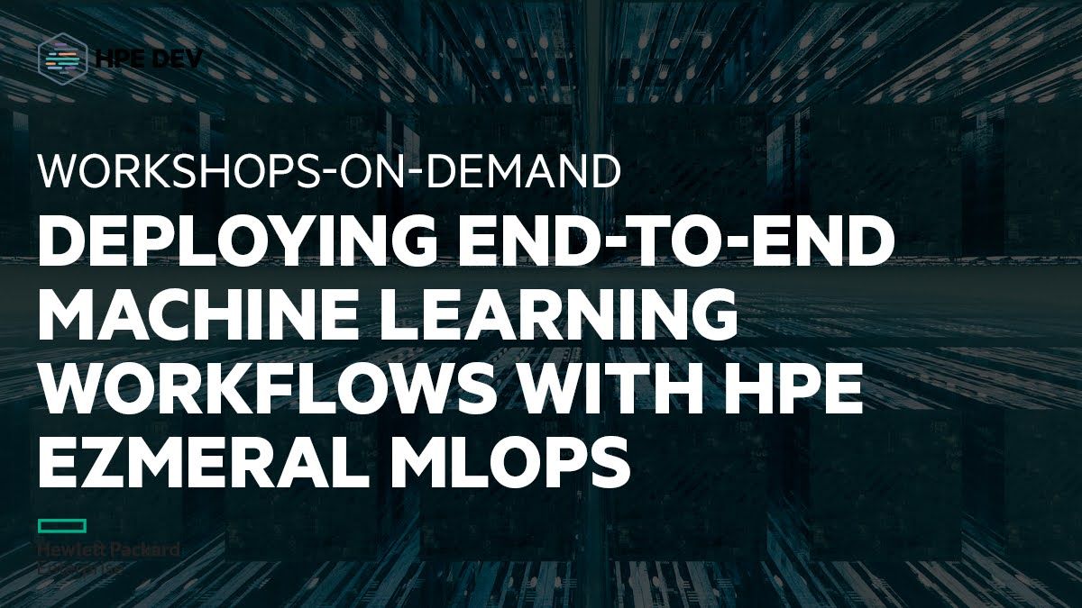Deploying end-to-end machine learning workflows with HPE Ezmeral MLOps.jpg